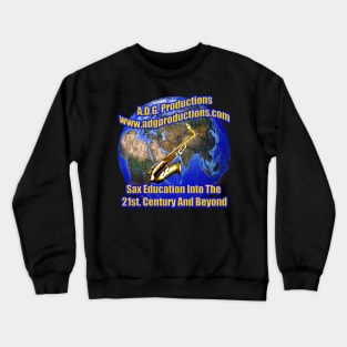 A.D.G. Productions Sax Education Into The 21st. Century And Beyond Crewneck Sweatshirt